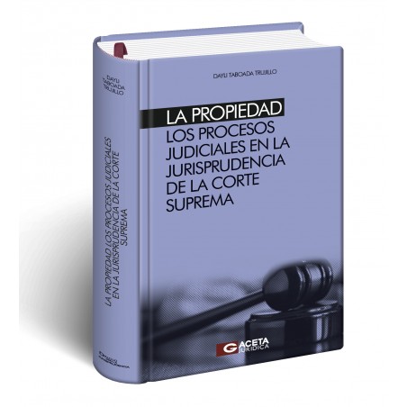 Portada de libro La Propiedad. Los Procesos Judiciales en la Jurisprudencia de la Corte Suprema